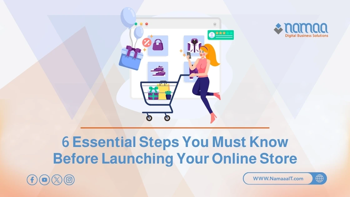 Six Essential Steps You Must Know Before Launching Your Online Store